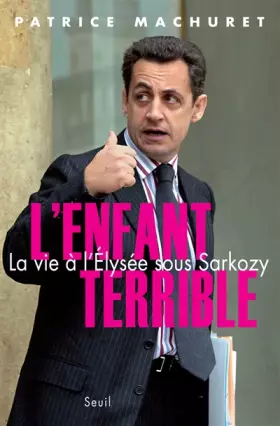 Couverture du produit · L'Enfant terrible : La vie à l'Elysée sous Sarkozy