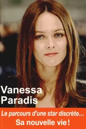 Couverture du produit · Vanessa Paradis - Le parcours d'une star discrète - Sa nouvelle vie !