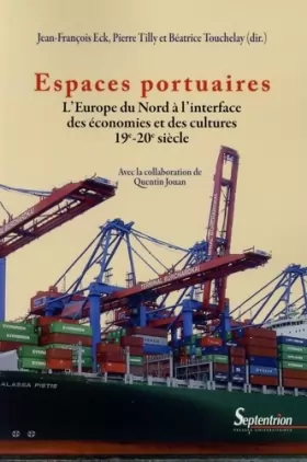 Couverture du produit · Espaces portuaires: L''Europe du Nord à l''interface des économies et des cultures 19e-20e siècle