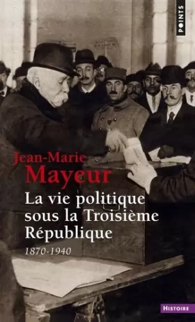 Couverture du produit · La vie politique sous la Troisième République, 1870-1940
