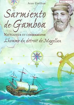 Couverture du produit · Sarmeinto de Gamboa : Navigateur et cartographe : l'homme du Détroit de Magellan
