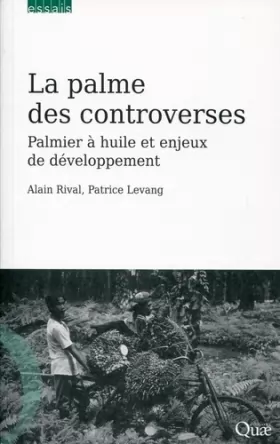 Couverture du produit · La palme des controverses: Palmier à huile et enjeux de développement.