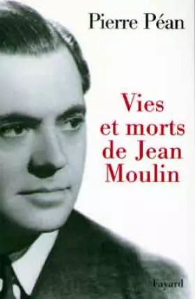 Couverture du produit · Vies et morts de Jean Moulin. Elements d'une biographie
