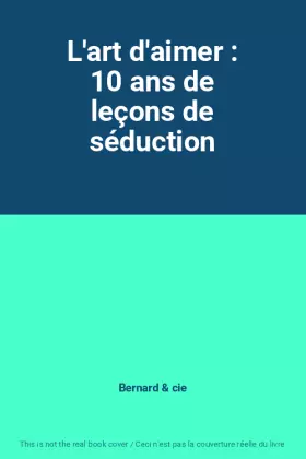 Couverture du produit · L'art d'aimer : 10 ans de leçons de séduction