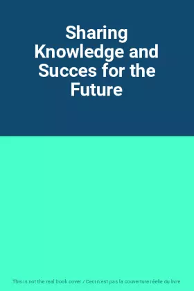 Couverture du produit · Sharing Knowledge and Succes for the Future