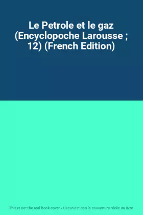 Couverture du produit · Le Petrole et le gaz (Encyclopoche Larousse  12) (French Edition)