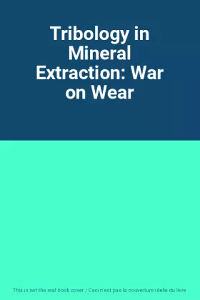 Couverture du produit · Tribology in Mineral Extraction: War on Wear