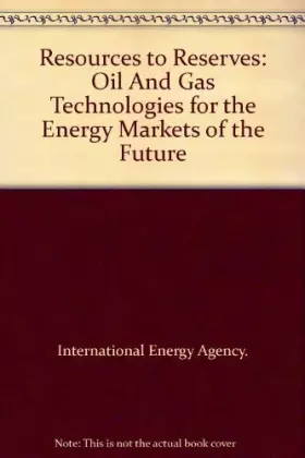 Couverture du produit · Resources to Reserves: Oil And Gas Technologies for the Energy Markets of the Future
