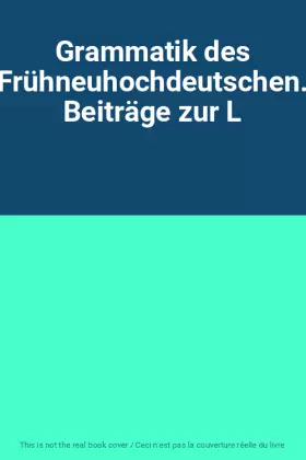 Couverture du produit · Grammatik des Frühneuhochdeutschen. Beiträge zur L