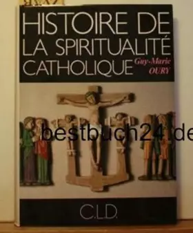 Couverture du produit · HISTOIRE DE LA SPIRITUALITE CATHOLIQUE