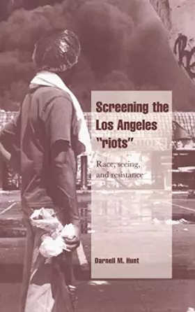 Couverture du produit · Screening the Los Angeles 'Riots': Race, Seeing, and Resistance