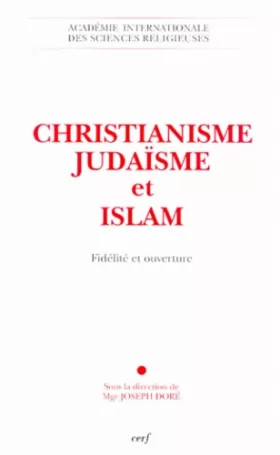 Couverture du produit · Christianisme, Judaïsme et Islam : Fidélité et Ouverture