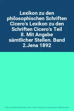 Couverture du produit · Lexikon zu den philosophischen Schriften Cicero's Lexikon zu den Schriften Cicero's Teil II. Mit Angabe sämtlicher Stellen. Ban