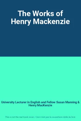 Couverture du produit · The Works of Henry Mackenzie