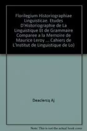 Couverture du produit · Florilegium Historiographiae Linguisticae: Etudes D'historiographie De La Linguistique Et De Grammaire Comparee a La Memoire De