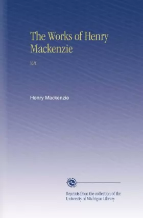 Couverture du produit · The Works of Henry Mackenzie: V.8