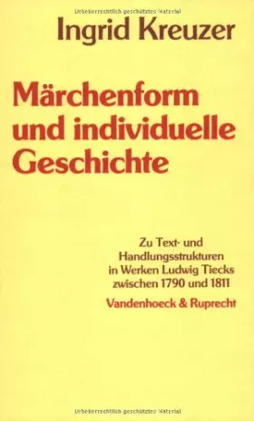 Couverture du produit · Märchenform und individuelle Geschichte: Zu Text- und Handlungsstrukturen in Werken Ludwig Tiecks zwischen 1790 und 1811