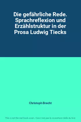 Couverture du produit · Die gefährliche Rede. Sprachreflexion und Erzählstruktur in der Prosa Ludwig Tiecks