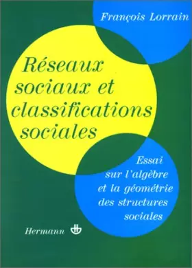 Couverture du produit · Réseaux sociaux et classifications sociales : Essai sur l'algèbre et la géométrie des structures sociales