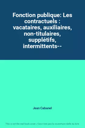 Couverture du produit · Fonction publique: Les contractuels : vacataires, auxiliaires, non-titulaires, supplétifs, intermittents--