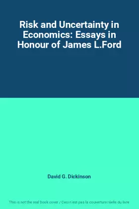 Couverture du produit · Risk and Uncertainty in Economics: Essays in Honour of James L.Ford