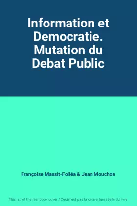 Couverture du produit · Information et Democratie. Mutation du Debat Public