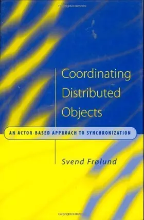 Couverture du produit · Coordinating Distributed Objects – An Actor–Based Approach to Synchronization