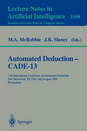 Couverture du produit · Automated Deduction, Cade-13: 13th International Conference on Automated Deduction, New Brunswick, Nj, Usa, July 30-August 3, 1