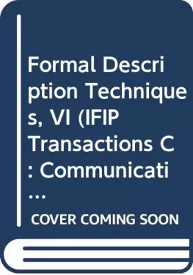 Couverture du produit · Formal Description Techniques, VI: Proceedings of the Ifip Tc6/Wg6.1 Sixth International Conference on Formal Description Techn