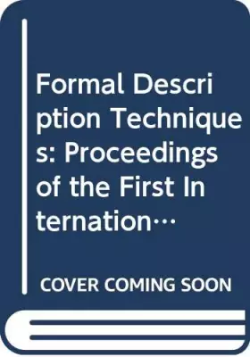 Couverture du produit · Formal Description Techniques: Proceedings of the First International Conference on Formal Description Techniques Stirling, Sco