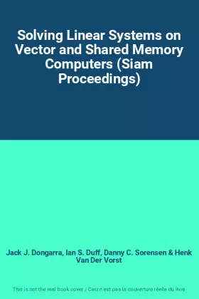 Couverture du produit · Solving Linear Systems on Vector and Shared Memory Computers (Siam Proceedings)