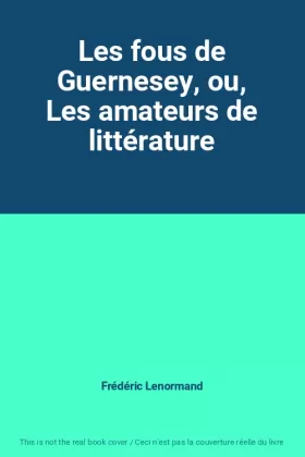 Couverture du produit · Les fous de Guernesey, ou, Les amateurs de littérature