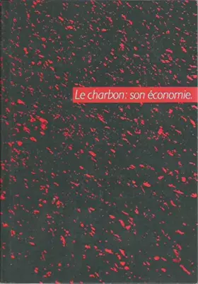 Couverture du produit · Le charbon matière énergétique, son économie, ses techniques d'utilisation, ses utilisateurs