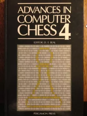 Couverture du produit · Advances in Computer Chess 4: Proceedings of the Intl Conf, Brunel Univ, Uk, 1984