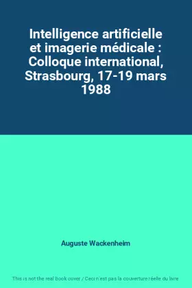 Couverture du produit · Intelligence artificielle et imagerie médicale : Colloque international, Strasbourg, 17-19 mars 1988