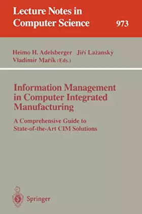Couverture du produit · Information Management in Computer Integrated Manufacturing: A Comprehensive Guide to State-Of-The-Art Cim Solutions