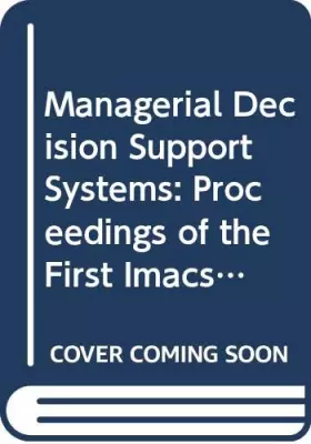 Couverture du produit · Managerial Decision Support Systems: Proceedings of the First Imacs/Ifors International Colloquium on Managerial Decision Suppo