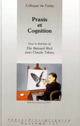 Couverture du produit · Praxis et cognition. Colloque de Cerisy 1988.