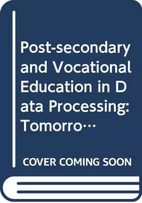 Couverture du produit · Post-secondary and Vocational Education in Data Processing: Tomorrow's Needs for Computing Education and Training - Conference 