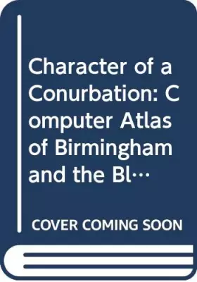 Couverture du produit · Character of a Conurbation: Computer Atlas of Birmingham and the Black Country
