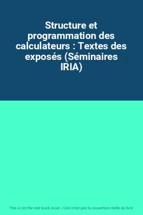 Couverture du produit · Structure et programmation des calculateurs : Textes des exposés (Séminaires IRIA)