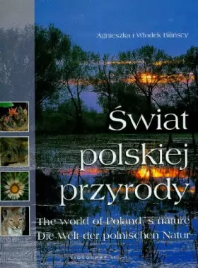 Couverture du produit · Swiat polskiej przyrody The world of Poland`s nature Die Welt der polnischen Natur wersja polsko - angielsko - niemiecka