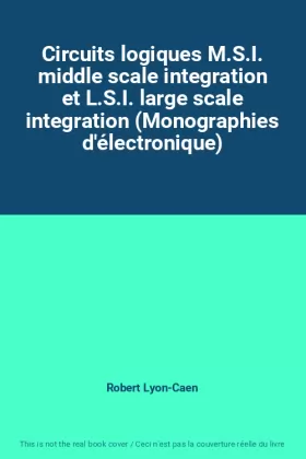 Couverture du produit · Circuits logiques M.S.I. middle scale integration et L.S.I. large scale integration (Monographies d'électronique)