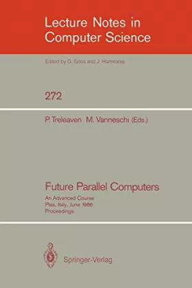 Couverture du produit · Future Parallel Computers: An Advanced Course, Pisa, Italy, June 9-20, 1986, Proceedings