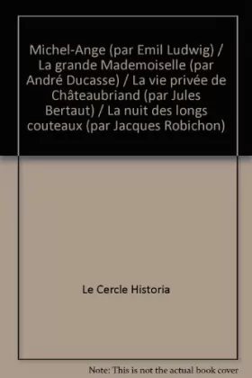 Couverture du produit · Michel-Ange (par Emil Ludwig) / La grande Mademoiselle (par André Ducasse) / La vie privée de Châteaubriand (par Jules Bertaut)