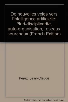 Couverture du produit · De Nouvelles Voies Vers l'Intelligence Artificielle: Pluri-Disciplinarite Auto-Organisat Réseau Neur