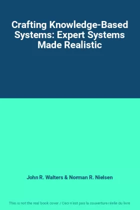 Couverture du produit · Crafting Knowledge-Based Systems: Expert Systems Made Realistic