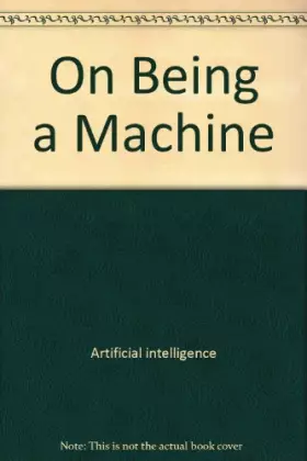 Couverture du produit · On Being a Machine (Ellis Horwood Series in Artificial Intelligence)