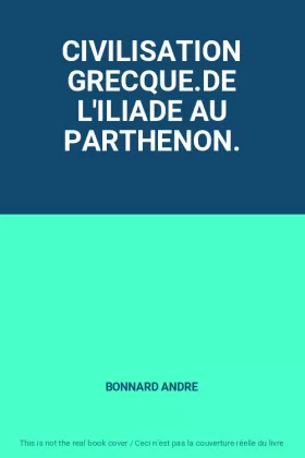 Couverture du produit · CIVILISATION GRECQUE.DE L'ILIADE AU PARTHENON.