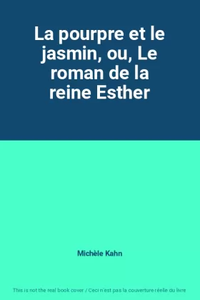 Couverture du produit · La pourpre et le jasmin, ou, Le roman de la reine Esther